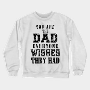 You Are The DAD Everyone Wishes They Had, Design For Daddy Crewneck Sweatshirt